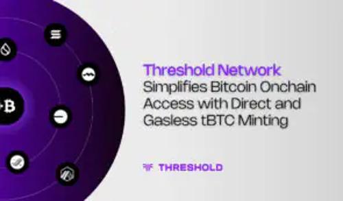 Threshold Network 推出无Gas费 <span class='keyword'>tBTC</span> 铸造，简化比特币链上访问